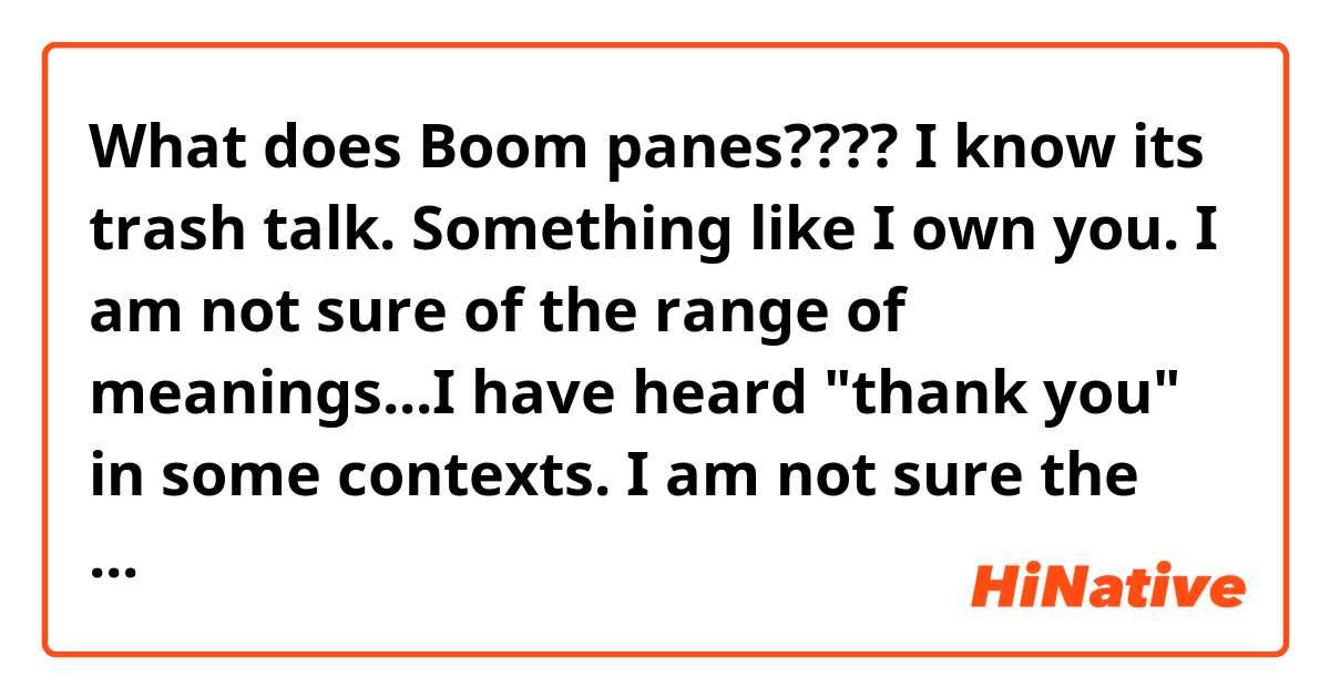 What is the meaning of Boom panes???? I know its trash talk